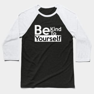 Be kind to yourself Baseball T-Shirt